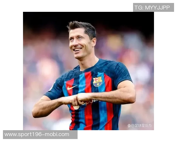 莱万在巴萨的幸福生活揭秘或将继续留队一两年